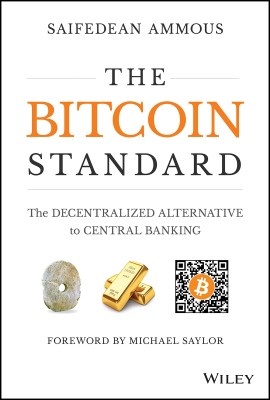 The Bitcoin Standard: The Decentralized Alternative To Central Banking(Hardcover, Saifedean Ammous, Michael Saylor)