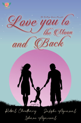 Love you to the moon and Back(Paperback, Ishani Agarwal, Rubal Choudhary, Sakshi Agrawal)