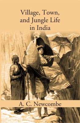 Village, Town, And Jungle Life In India(Hardcover, A. C. New combe)