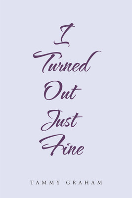 I Turned out Just Fine(English, Paperback, Graham Tammy)