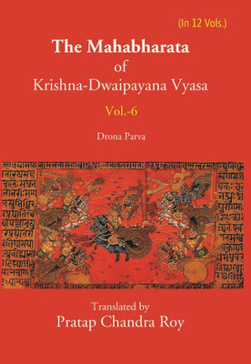 The Mahabharata Of Krishna-Dwaipayana Vyasa (Drona Parva) Volume 6th(Paperback, Translated by Pratap Chandra Roy)