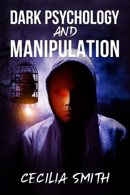 DARK PSYCHOLOGY AND MANIPULATION Cecilia Smith(English, Paperback, Cecilia Smith)