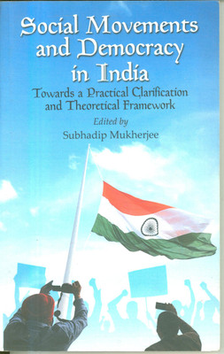 Social Movements And Democracy In India : Towards a Practical Clarification & Theoretical Framework(Paperback, Subhadip Mukherjee)