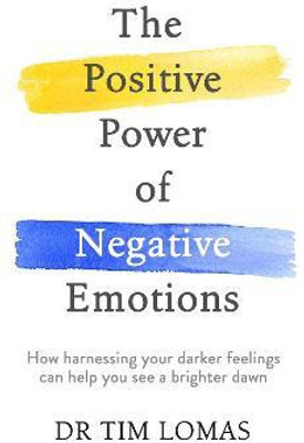 The Positive Power of Negative Emotions(English, Paperback, Lomas Tim Dr)