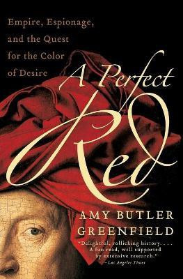 Perfect Red  - Empire, Espionage, and the Quest for the Color of Desire(English, Paperback, Greenfield Amy Butler)