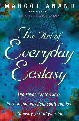 The Art Of Everyday Ecstasy(English, Paperback, Anand Margot)