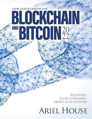 How to Succeed in the Blockchain and Bitcoin 2022(English, Paperback, Ariel House)