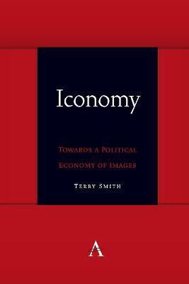 Iconomy: Towards a Political Economy of Images(English, Hardcover, Smith Terry)