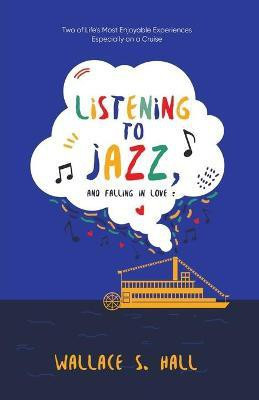 Listening to Jazz, and Falling In Love(English, Paperback, Wallace S Hall)