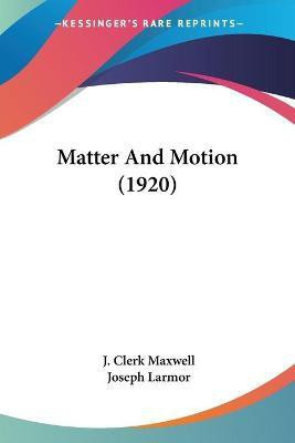 Matter And Motion (1920)(English, Paperback, Maxwell J Clerk)