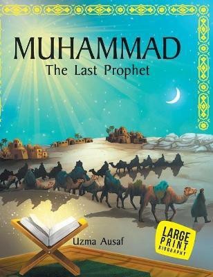 Muhammad The Last Prophet : Large Print(English, Hardcover, Ausaf Uzma)