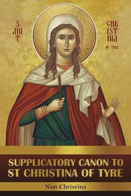 Supplicatory Canon to Saint Christina of Tyre(English, Paperback, George Monastery St)