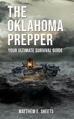 THE OKLAHOMA PREPPER - Your Ultimate Survival Guide(English, Paperback, Matthew Sheets E)