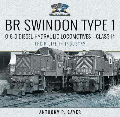 BR Swindon Type 1 0-6-0 Diesel-Hydraulic Locomotives - Class 14(English, Hardcover, Sayer Anthony P)