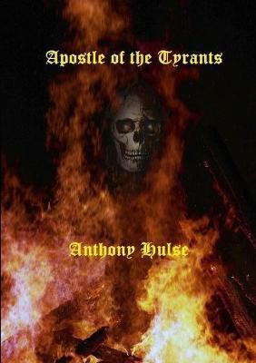Apostle of the Tyrants(English, Paperback, Hulse Anthony)