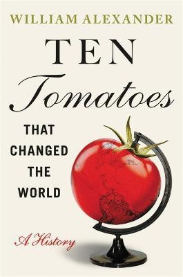 Ten Tomatoes that Changed the World(English, Hardcover, Alexander William)