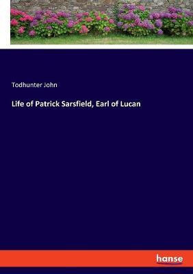 Life of Patrick Sarsfield, Earl of Lucan(English, Paperback, John Todhunter)