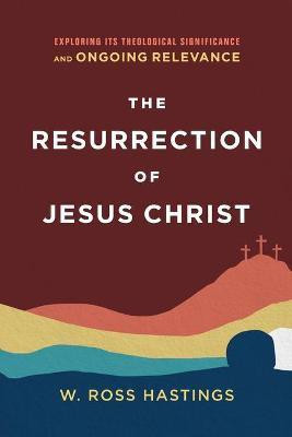 The Resurrection of Jesus Christ - Exploring Its Theological Significance and Ongoing Relevance(English, Paperback, Hastings W. Ross)