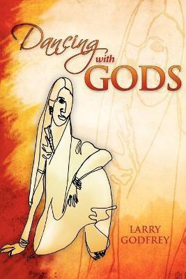 Dancing with Gods(English, Paperback, Godfrey Larry)