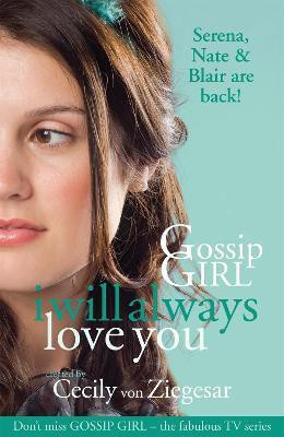 Gossip Girl: I will Always Love You(English, Paperback, Ziegesar Cecily Von)
