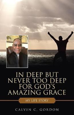 In Deep but Never Too Deep for God's Amazing Grace(English, Paperback, Gordon Calvin C)