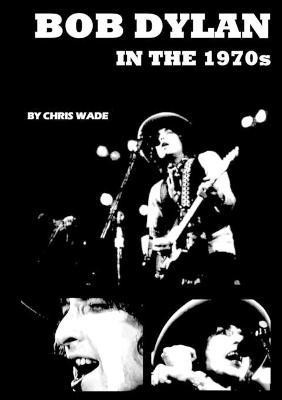 Bob Dylan in the 1970s(English, Paperback, Wade Chris)