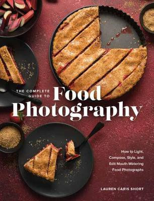 The Complete Guide to Food Photography(English, Hardcover, Short Lauren Caris)
