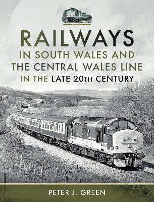 Railways in South Wales and the Central Wales Line in the late 20th Century(English, Hardcover, Green Peter J)