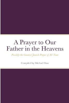 A Prayer to Our Father in the Heavens(English, Paperback, unknown)