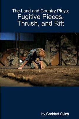 The Land and Country Plays: Fugitive Pieces, Thrush, and Rift(English, Paperback, Svich Caridad)