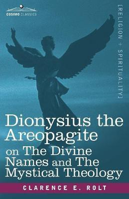 Dionysius the Areopagite on the Divine Names and the Mystical Theology(Afrikaans, Paperback, Clarence E. Rolt)