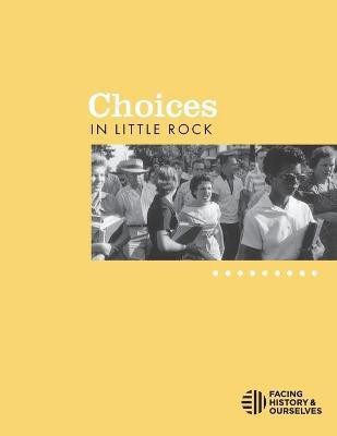 Choices in Little Rock(English, Paperback, Facing History, Ourselves)