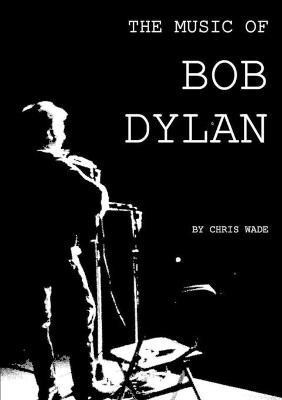 The Music of Bob Dylan(English, Paperback, Wade Chris)