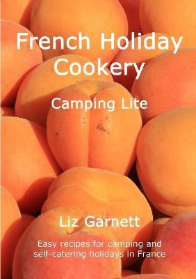 French Holiday Cookery - Camping Lite(English, Paperback, Garnett Liz)