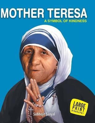 Mother Teresa A Symbol of Kindness : Large Print(English, Hardcover, Om Books Editorial Team)