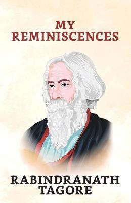 My Reminiscences  - My Reminiscences Rabindranath Tagore(English, Paperback, Tagore Rabindranath)