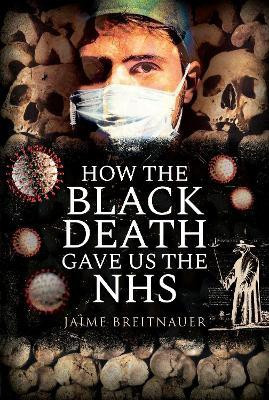 How the Black Death Gave Us the NHS(English, Hardcover, Breitnauer Jamie)