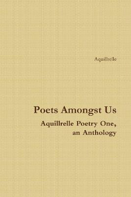 Poets Amongst Us Aquillrelle Poetry One, an Anthology(English, Paperback, Aquillrelle)