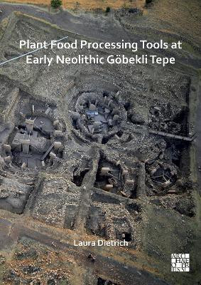 Plant Food Processing Tools at Early Neolithic Goebekli Tepe(English, Electronic book text, unknown)