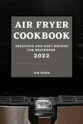 Air Fryer Cookbook 2022(English, Paperback, Wood Jim)