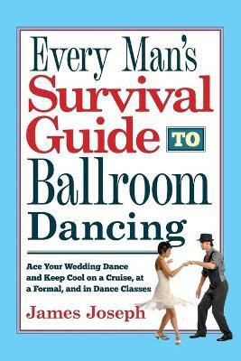 Every Man's Survival Guide to Ballroom Dancing(English, Paperback, Joseph James)
