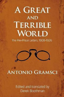 A Great and Terrible World(English, Paperback, Gramsci Antonio)