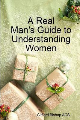 A Real Man's Guide to Understanding Women(English, Paperback, Bishop ACS Clifford)