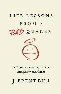 Life Lessons from a Bad Quaker(English, Paperback, Bill J. Brent)