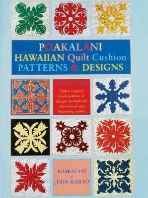 Poakalani Hawaiian Quilt Cushion Patterns and Designs: Volume Two(English, Paperback, Serrao John)
