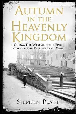 Autumn in the Heavenly Kingdom  - China, The West and the Epic Story of the Taiping Civil War(English, Paperback, Platt Stephen R.)