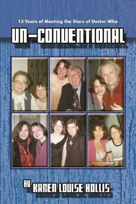 Un-Conventional - 13 Years of Meeting the Stars of Doctor Who(English, Paperback, Louise Hollis Karen)