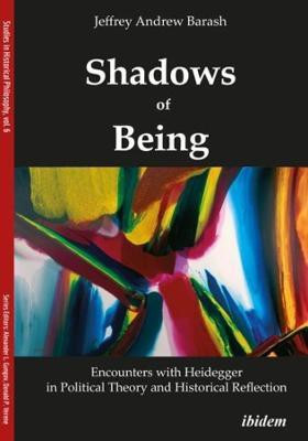 Shadows of Being: Encounters with Heidegger in Political Theory and Historical Reflection(English, Paperback, Barash Jeffrey Andrew)