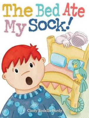The Bed Ate My Sock!(English, Hardcover, Rodella-Purdy Cindy)