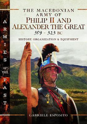 The Macedonian Army of Philip II and Alexander the Great, 359-323 BC(English, Hardcover, Esposito Gabriele)
